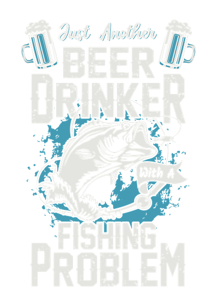 Just Another Beer Drinker With A Fishing Problem t-shirt design
